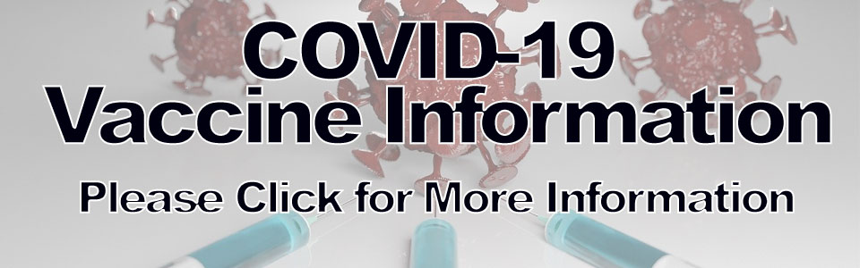 COVID-19 Vaccine Information Please Click for More Information