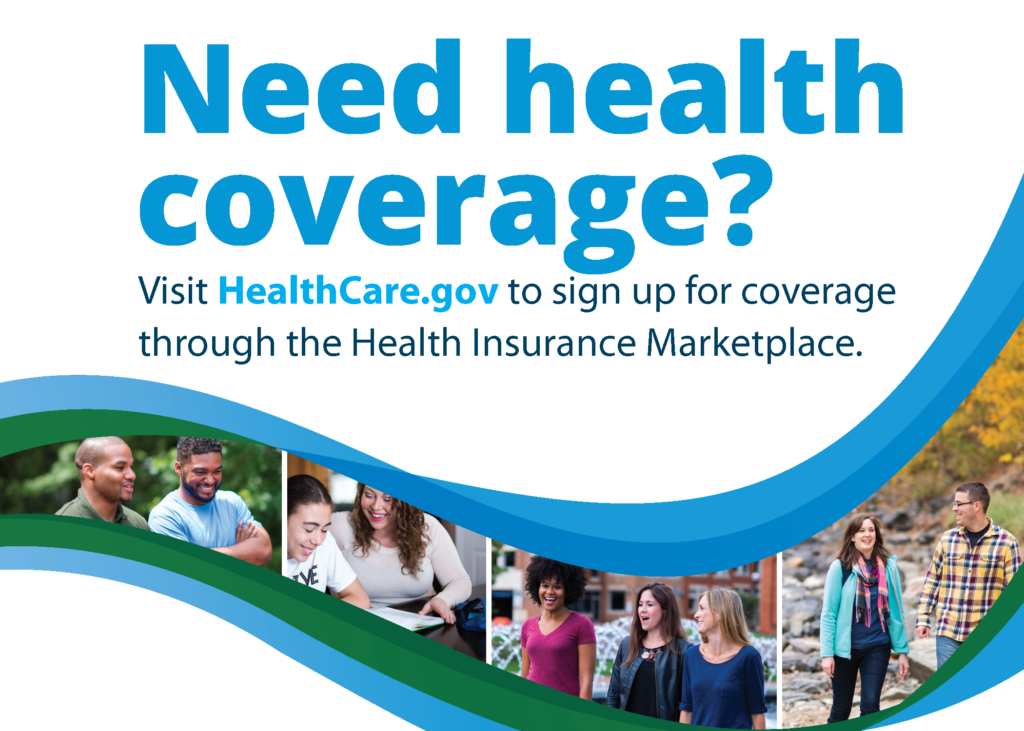 Need health coverage? Visit HealthCare.gov to sign up for coverage through the Health Insurance Marketplace.
