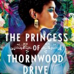 Cover of The Princess of Thornwood Drive. Lush floral background, black woman standing with her back to us, looking over her right shoulder, wearing a blue blouse and gold earrings.