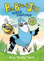 Cover of Pea, Bee and Jay: Stuck Together. Yellow bee with glasses, blue jay and green pea on on the cover, walking/flying/rolling through a green meadow.