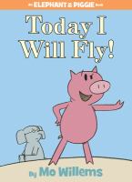 Cover of Today I Will Fly! Pig stands confidently in the foreground, while Elephant looks on from the background.
