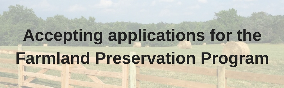 Now accepting applications for the Farmland Preservation Program
