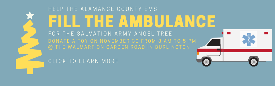 Help Alamance County EMS Fill the Ambulance for the Salvation Army Angel Tree. Donate a toy on November 30 from 8 AM to 5 PM at the Walmart on Garden Road in Burlington Click on this image to learn more.